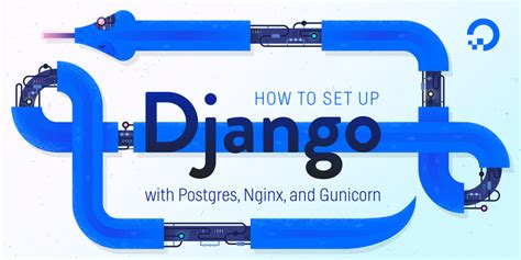 How To Set Up Django with Postgres, Nginx, and .